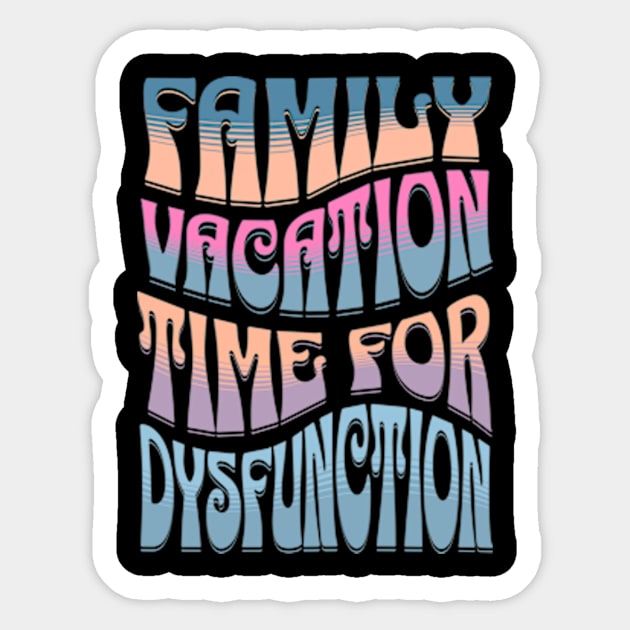 Family Vacation Time for Dysfunction, Funny Group Family Tshirts, Funny matching tees for family, Family Holiday Drama, Family Drama, christmas gifts 2023, family vacation 2024 Sticker by sarcasmandadulting